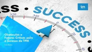 Arquivos WCM - Página 9 de 17 - Ajudo empresas e pessoas na implementação  do TPM - Manutenção Produtiva Total